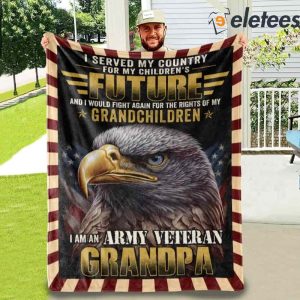 I Served My Country For My Children’s Future I Am An Army Veteran Grandpa Blanket