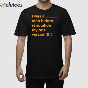 I Was A Stan Before Reputation Taylor's Version Shirt