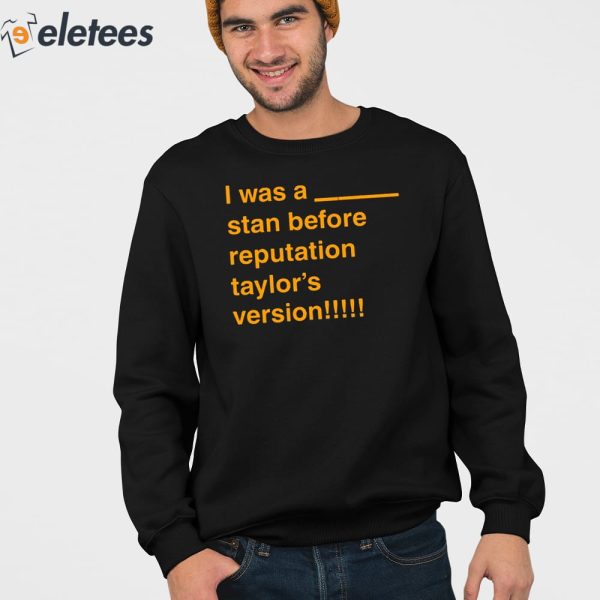 I Was A Stan Before Reputation Taylor’s Version Shirt