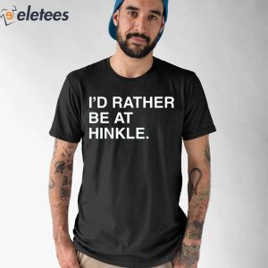 I'd Rather Be At Hinkle Shirt