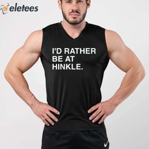 Id Rather Be At Hinkle Shirt 3