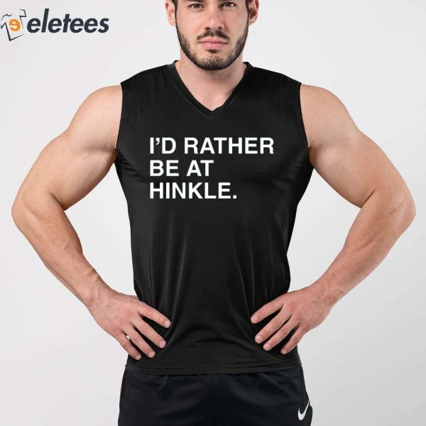 I’d Rather Be At Hinkle Shirt