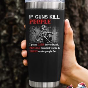 If Guns Kill People Tumbler 3
