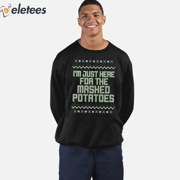 I’m Just Here For The Mashed Potatoes Christmas Sweatshirt