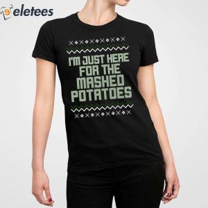 Im Just Here For The Mashed Potatoes Christmas Sweatshirt 5