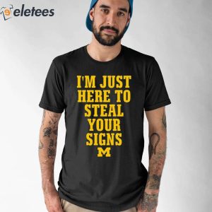 I'm Just Here To Steal Your Signs Michigan Shirt