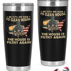 In 1776 We Had To Clean House The House Is Filthy Again Tumbler 3