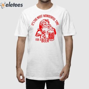 It'S The Most Wonderful Time For A Beer Santa Christmas Shirt