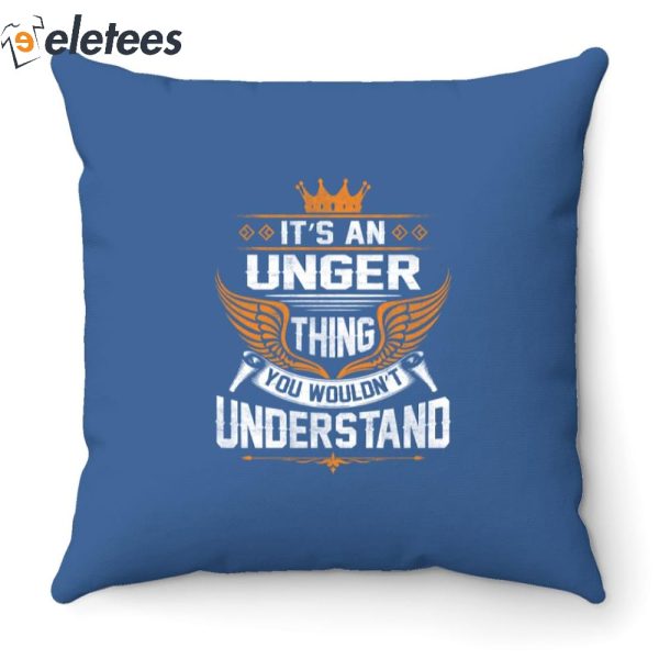 It’s An Unger Thing You Wouldn’t Understand Pillow