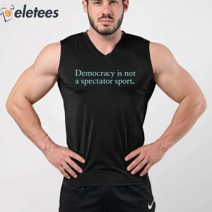 Joshua Martin Democracy Is Not A Spectator Sport Shirt 3