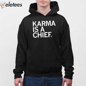 Karma Is A Chief Shirt 2