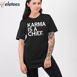 Karma Is A Chief Shirt 3