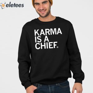 Karma Is A Chief Shirt 4