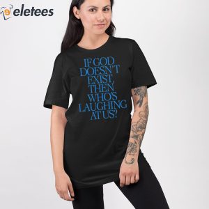 Lilnasx If God Doesnt Exist Then Whos Laughing At Us Shirt 4