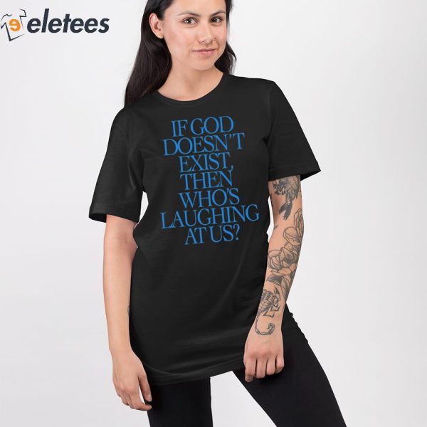 Lilnasx If God Doesn’t Exist Then Who’s Laughing At Us Shirt