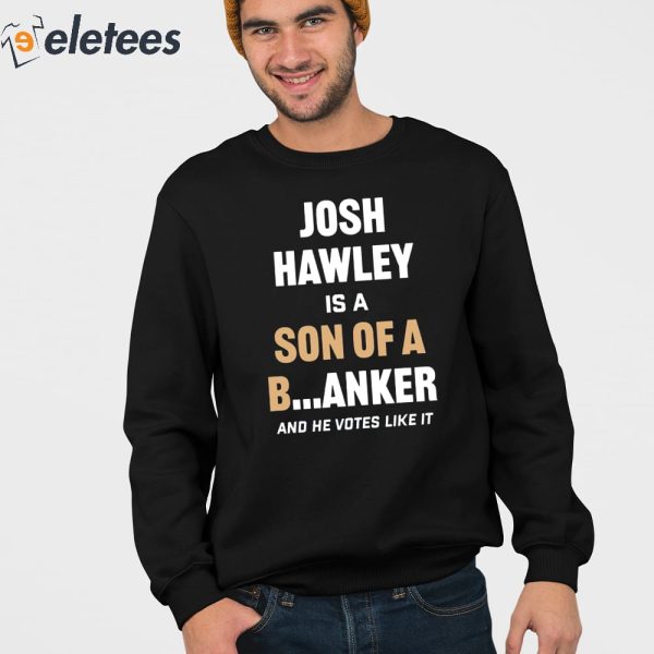 Lucas Kunce Josh Hawley Is A Son Of A Banker And He Votes Like It Shirt