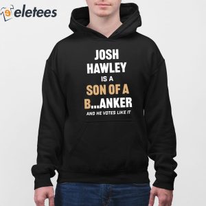 Lucas Kunce Josh Hawley Is A Son Of A Banker And He Votes Like It Shirt 4