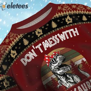 Mamasaurus Dont Mess With Ugly Christmas Sweater 4