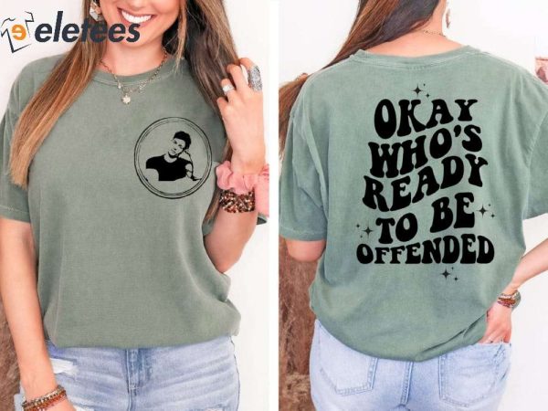 Matt Rife Okay Who’s Ready To Be Offended T-Shirt