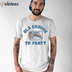 Mclovin Hawaii Old Enough To Party Shirt