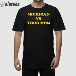 Michigan Vs Your Mom Shirt