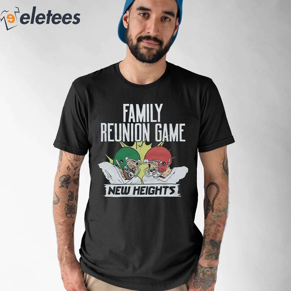 New Heights Family Reunion Game Shirt