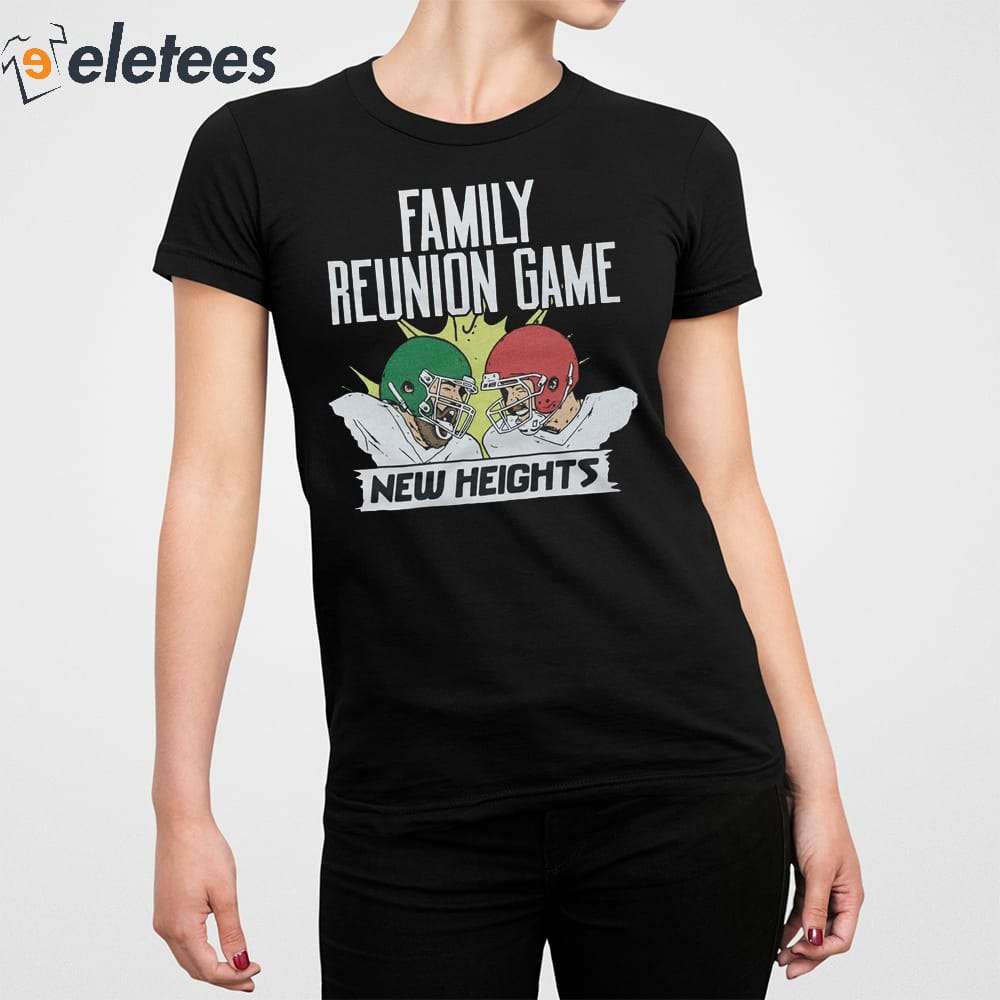 New Heights Family Reunion Game Shirt