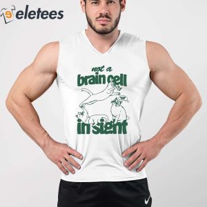 Not A Brain Cell In Sight Shirt 3
