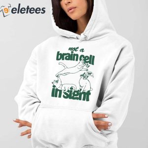 Not A Brain Cell In Sight Shirt 4