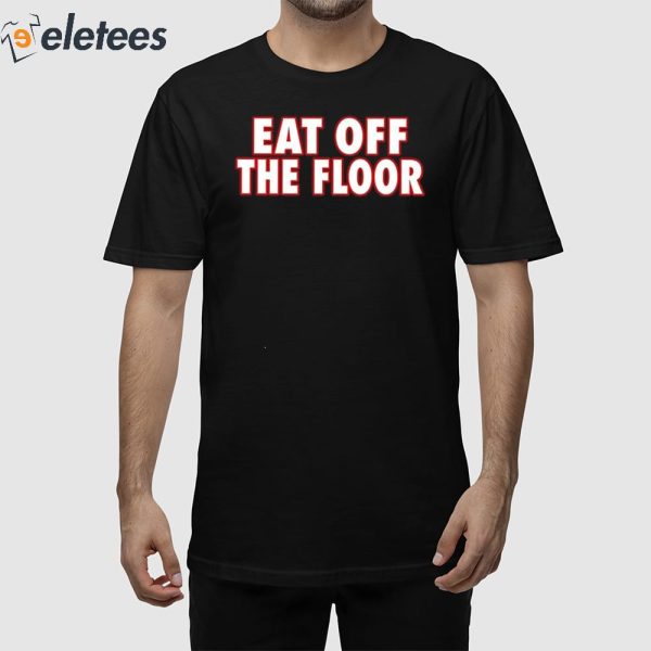 Pat McAfee Eat Off The Floor Shirt