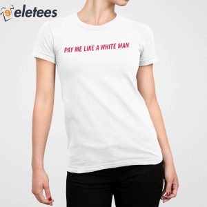 Pay Me Like A White Man Shirt 2