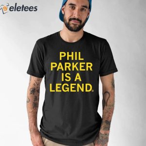 Phil Parker Is A Legend Shirt 1