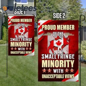 Proud Member Of The Small Fringe Minority With Unacceptable Views Canadian Flag