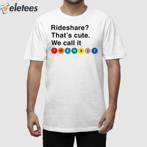 Randy Clarke Rideshare Thats Cute We Call It Transit Shirt 1