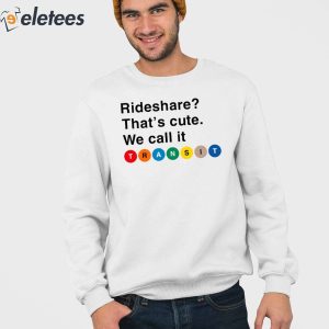 Randy Clarke Rideshare Thats Cute We Call It Transit Shirt 4