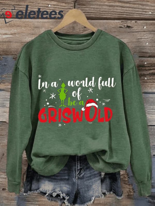Retro In A World Full Of Grinches Be A Griswold Print Sweatshirt