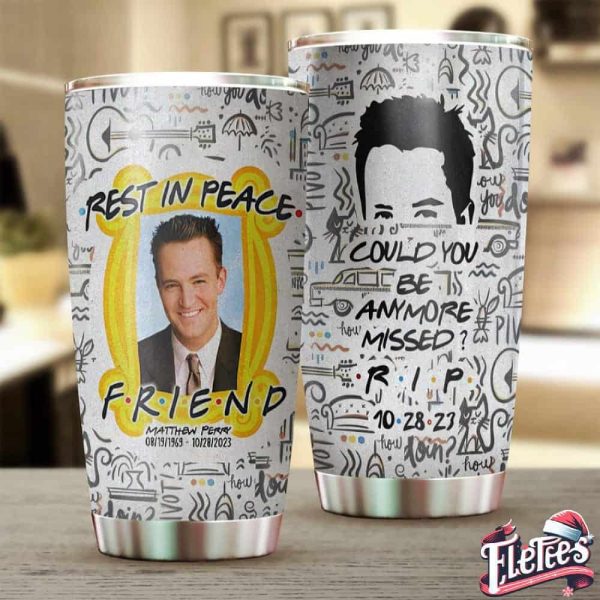 Rip Matthew Perry Friend Could You Be Anyone Missed Tumbler