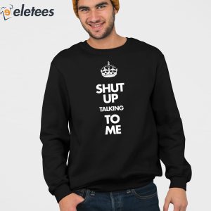 Shut Up Talking To Me Crown Hoodie 4