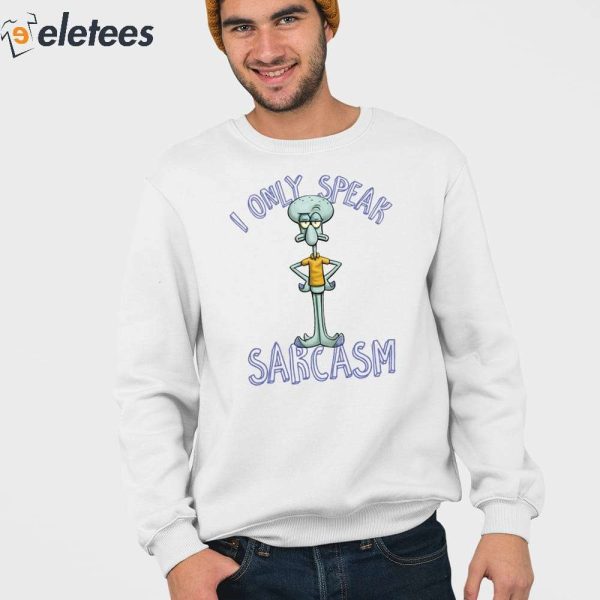 Squidward I Only Speak Sarcasm Shirt