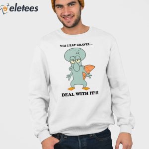 Squidward Perry Yes I Eat Gravel Deal With It Shirt 3