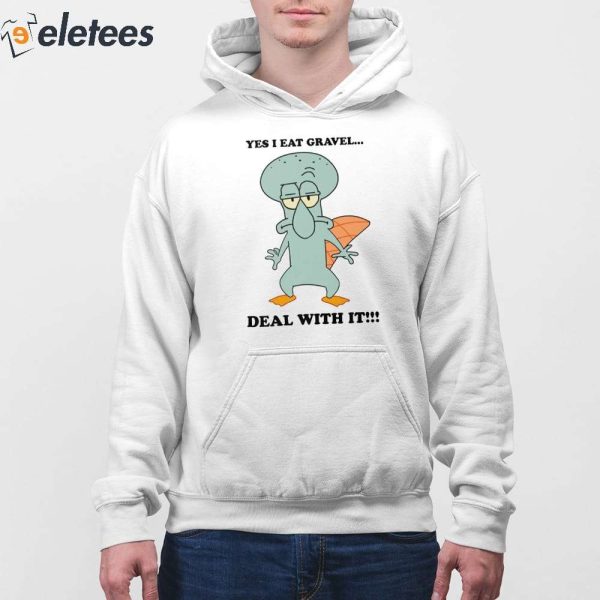 Squidward Perry Yes I Eat Gravel Deal With It Shirt