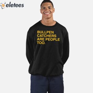 Stephen Schoch Bullpen Catchers Are People Too Shirt 2