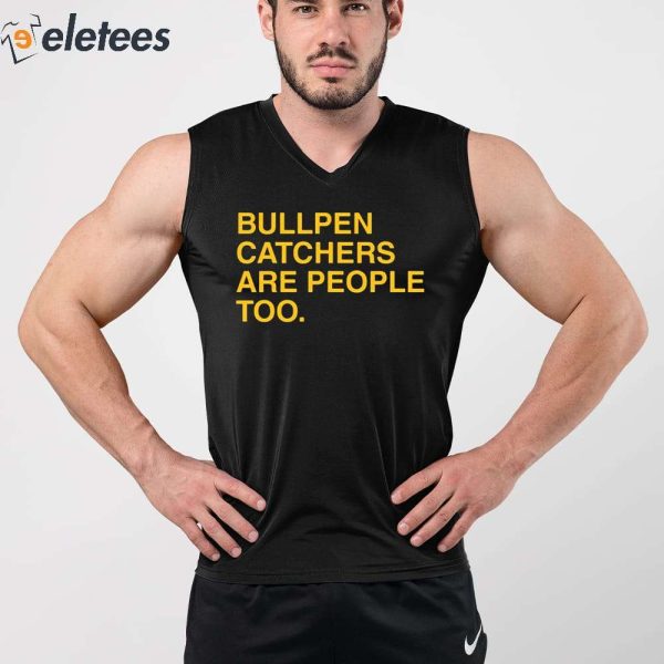 Stephen Schoch Bullpen Catchers Are People Too Shirt