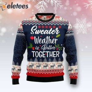 Sweater Weather Is Better Together Ugly Christmas Sweater