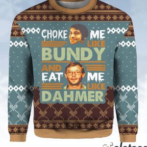 Ted Bundy Choke Me Like Bundy And Eat Me Like Dahmer Christmas Sweater