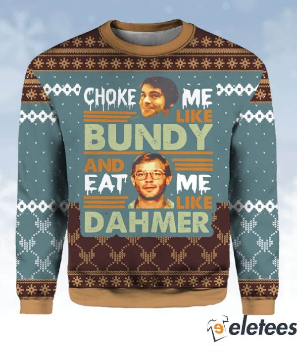 Ted Bundy Choke Me Like Bundy And Eat Me Like Dahmer Christmas Sweater