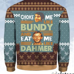 Ted Bundy Choke Me Like Bundy And Eat Me Like Dahmer Christmas Sweater 3