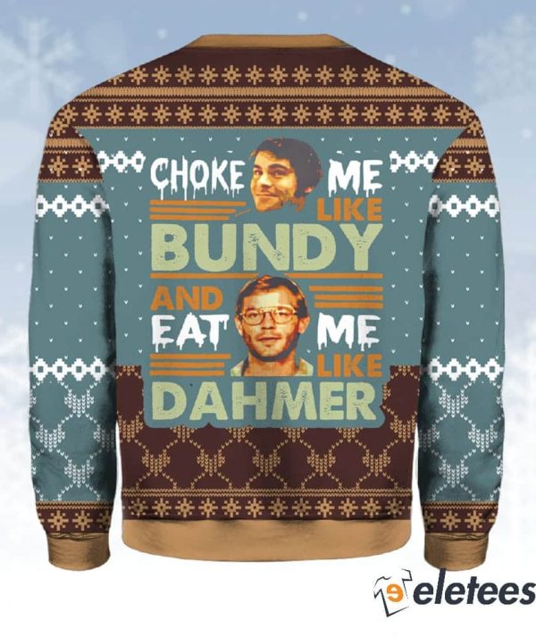 Ted Bundy Choke Me Like Bundy And Eat Me Like Dahmer Christmas Sweater