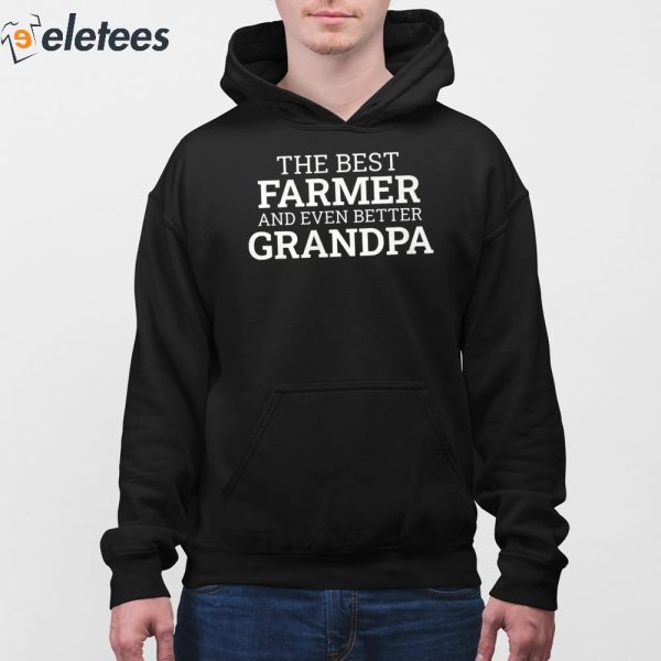 The Best Farmer And Even Better Grandpa Shirt