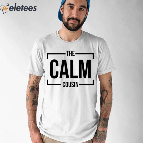 The Calm Cousin Shirt